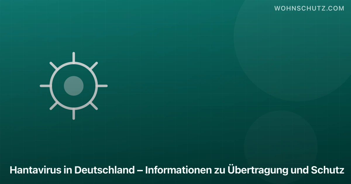 Hantavirus in Deutschland – Übertragung durch Mäuse und Staub