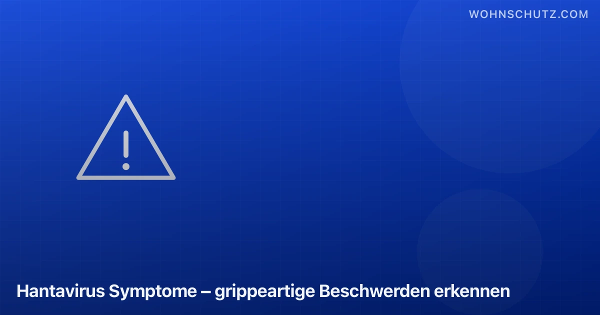 Hantavirus Symptome – grippeartige Beschwerden erkennen